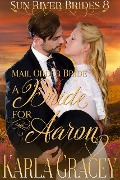 Cover-Bild zum Titel 'Mail Order Bride - A Bride for Aaron (Sun River Brides, #8)' von 'Karla Gracey'