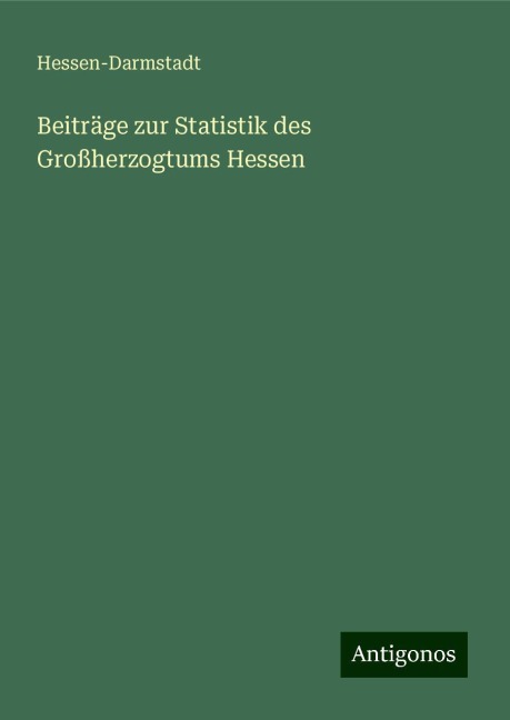 Beiträge zur Statistik des Großherzogtums Hessen - Hessen-Darmstadt