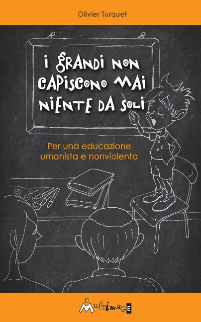 I grandi non capiscono niente da soli. Per una educazione umanista e non violenta - Olivier Turquet