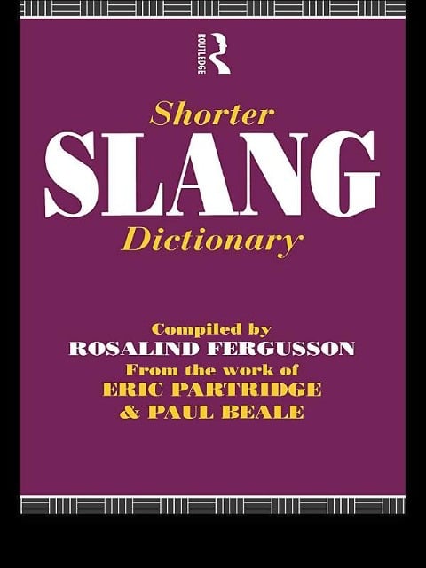 Shorter Slang Dictionary - Paul Beale, Eric Partridge