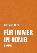 Cover-Bild zum Titel 'Für immer in Honig' von 'Dietmar Dath'