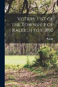 Voters' List of the Township of Raleigh for 1890 [microform] - 