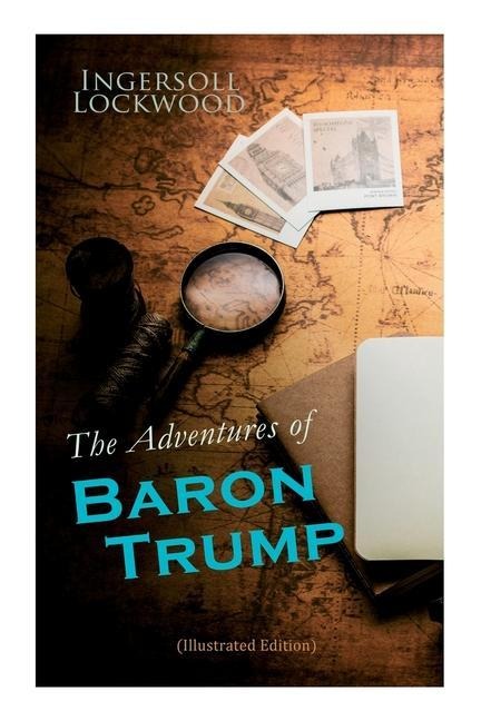 The Adventures of Baron Trump (Illustrated Edition) - Ingersoll Lockwood