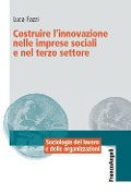 Cover-Bild zum Titel 'Costruire l'innovazione nelle imprese sociali e nel terzo settore' von 'Luca Fazzi'