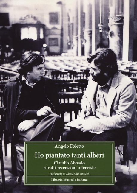 Ho piantato tanti alberi. Claudio Abbado. Ritratti, recensioni, interviste - Angelo Foletto