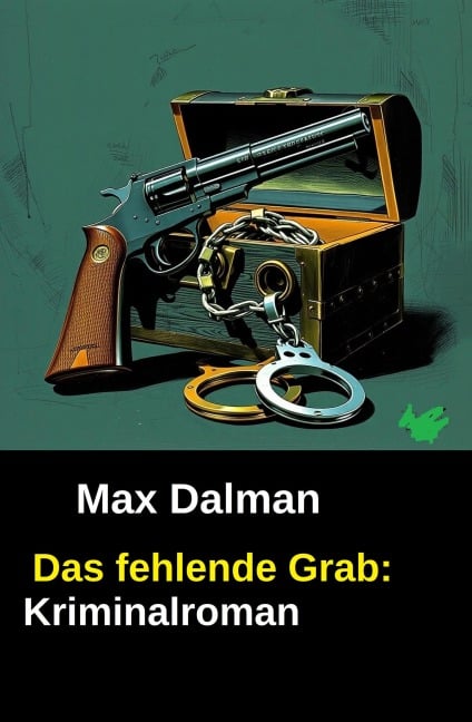 Das fehlende Grab: Kriminalroman - Max Dalman
