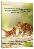Cover-Bild zum Titel 'Hochsensibel das Leben meistern und Mutter Tochter / Mutter Sohn Beziehung heilen' von 'Michelle Haintz'