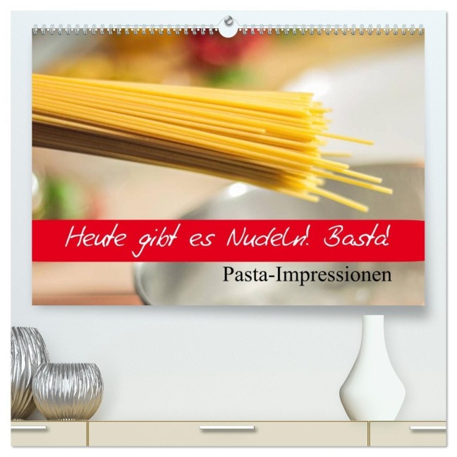 Heute gibt es Nudeln! Basta! Pasta-Impressionen (hochwertiger Premium Wandkalender 2026 DIN A2 quer), Kunstdruck in Hochglanz - Elisabeth Stanzer