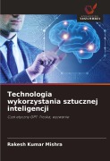 Cover-Bild zum Titel 'Technologia wykorzystania sztucznej inteligencji' von 'Rakesh Kumar Mishra'