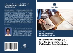 Internet der Dinge (IoT) für die Landwirtschaft: Fallstudie Gewächshaus - Mohd Nazri Ismail, Megat NorulAzmi, Mohd Afizi Shukran