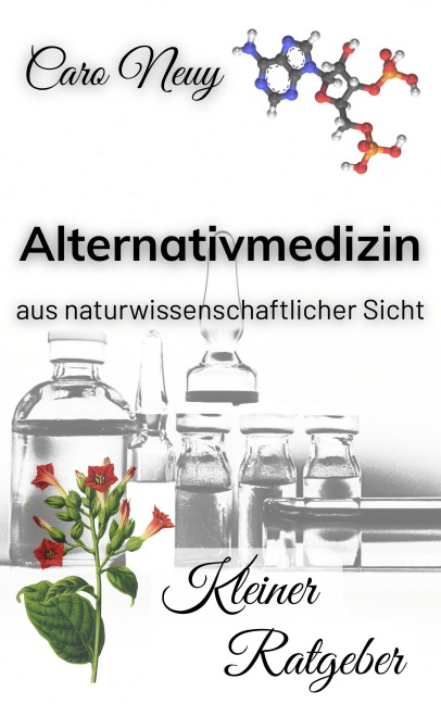 Kleiner Ratgeber: Alternativmedizin aus naturwissenschaftlicher Sicht - Caro Neuy
