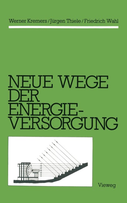 Neue Wege der Energieversorgung - Werner Kremers, Friedrich Wahl, Jürgen Thiele