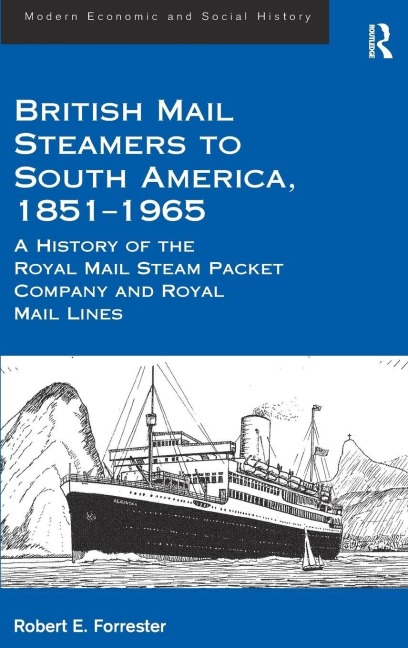 British Mail Steamers to South America, 1851-1965 - Robert E. Forrester
