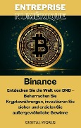 Binance - Entdecken Sie die Welt von BNB - Beherrschen Sie Kryptowährungen, investieren Sie sicher und erzielen Sie außergewöhnliche Gewinne - 