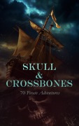 Cover-Bild zum Titel 'Skull & Crossbones: 70 Pirate Adventures' von 'Rafael Sabatini, Maturin M. Ballou, Jules Verne, Arthur Conan Doyle, Jeffery Farnol'