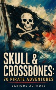 Cover-Bild zum Titel 'Skull & Crossbones: 70 Pirate Adventures' von 'Rafael Sabatini, Maturin M. Ballou, Jules Verne, Arthur Conan Doyle, Jeffery Farnol'