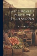 Impressions Of Mexico With Brush And Pen: With Twenty Illustrations In Colour - Mary Barton