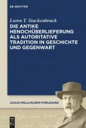 Cover-Bild zum Titel 'Die antike Henochüberlieferung als autoritative Tradition in Geschichte und Gegenwart | The Transmission of 1 Enoch as an Authoritative Tradition from Antiquity to the Present Day' von 'Loren T. Stuckenbruck'