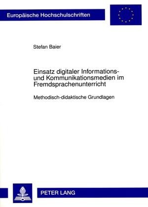 Einsatz digitaler Informations- und Kommunikationsmedien im Fremdsprachenunterricht - Stefan Baier