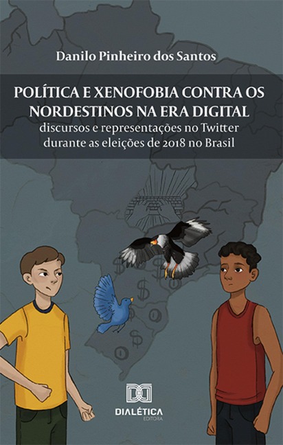 Política e xenofobia contra os nordestinos na Era Digital - Danilo Pinheiro dos Santos