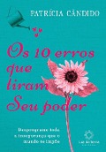 Os 10 erros que tiram seu poder - Patrícia Cândido