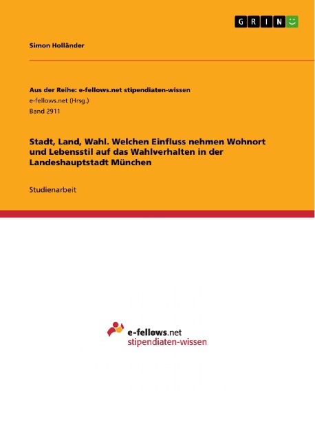Stadt, Land, Wahl. Welchen Einfluss nehmen Wohnort und Lebensstil auf das Wahlverhalten in der Landeshauptstadt München - Simon Holländer