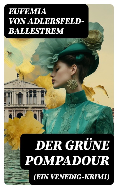 Der grüne Pompadour (Ein Venedig-Krimi) - Eufemia Von Adlersfeld-Ballestrem