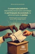 A cooperação judiciária interinstitucional como estratégia de participação da sociedade na administração da justiça - Bárbara Deming Leão Brandão