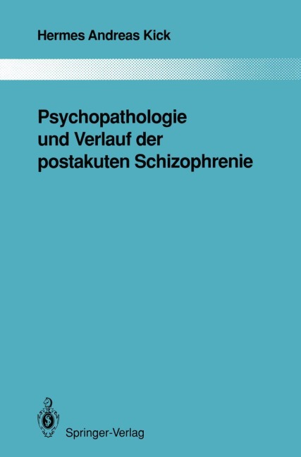 Psychopathologie und Verlauf der postakuten Schizophrenie - Hermes A. Kick
