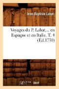 Cover-Bild zum Titel 'Voyages Du P. Labat, En Espagne Et En Italie. Tome 4 (Éd.1730)' von 'Jean-Baptiste Labat'