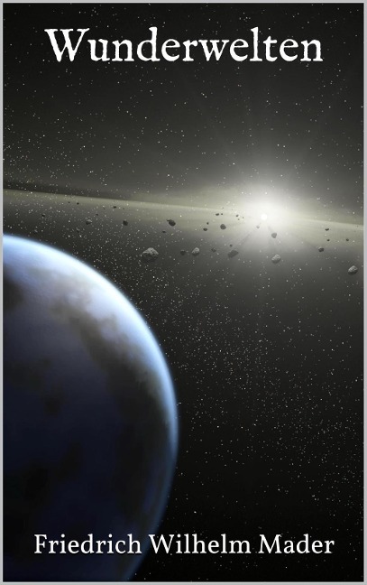 Wunderwelten - Friedrich Wilhelm Mader