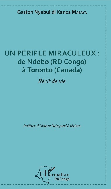 Un périple miraculeux : de Ndobo (RD Congo) à Toronto (Canada) - Gaston Nyabul Di Kanza Mabaya