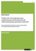 Cover-Bild zum Titel 'Fördert die Unterstützung eines optimistischen Attributionsstils die Aufrechterhaltung sportlicher Aktivität?' von 'René Paasch'