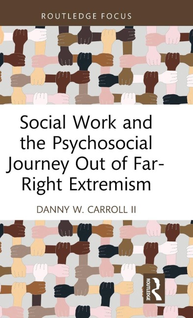Social Work and the Psychosocial Journey Out of Far-Right Extremism - Danny W. Carroll II