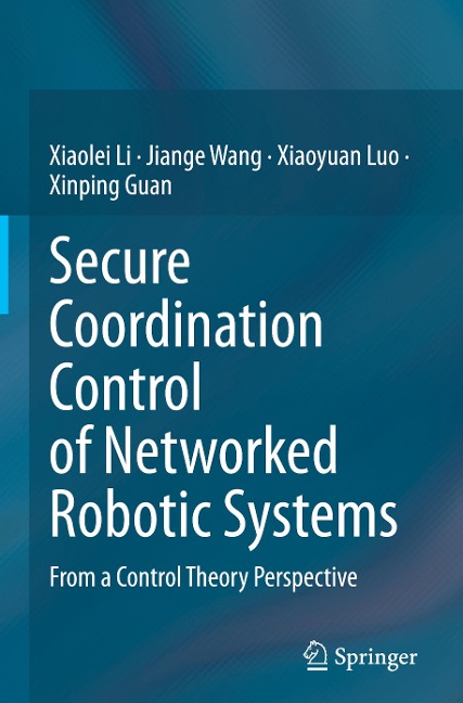 Secure Coordination Control of Networked Robotic Systems - Xiaolei Li, Xinping Guan, Xiaoyuan Luo, Jiange Wang