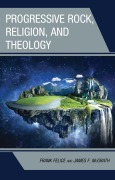 Cover-Bild zum Titel 'Progressive Rock, Religion, and Theology' von 'Frank Felice, James F. Mcgrath'