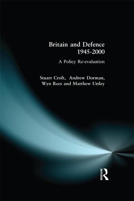 Britain and Defence 1945-2000 - Stuart Croft, Peter Dorman