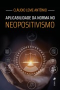 Aplicabilidade da Norma no Neopositivismo - Cláudio Leme Antônio