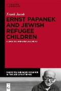 Cover-Bild zum Titel 'Ernst Papanek and Jewish Refugee Children' von 'Frank Jacob'