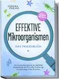Cover-Bild zum Titel 'Effektive Mikroorganismen - Das Praxisbuch: Die Komplettanleitung zur sicheren Anwendung von EM in der Ernährung, Körperpflege, Haus & Garten - inkl. 30 EM Hausrezepten' von 'Corinna Frieling'