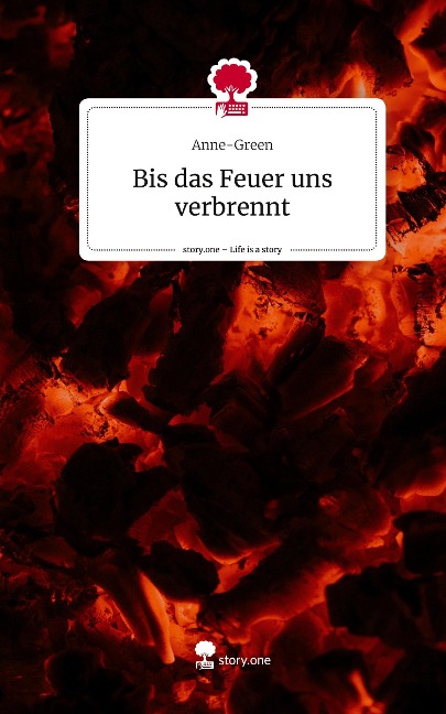 Bis das Feuer uns verbrennt. Life is a Story - story.one - Anne-Green