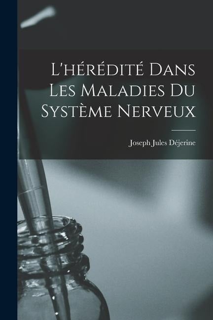 L'hérédité dans les maladies du système nerveux - 