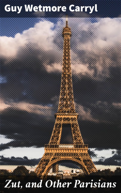 Zut, and Other Parisians - Guy Wetmore Carryl