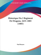 Cover-Bild zum Titel 'Historique Du 2 Regiment De Dragons, 1635-1885 (1885)' von 'Paul Bruyere'