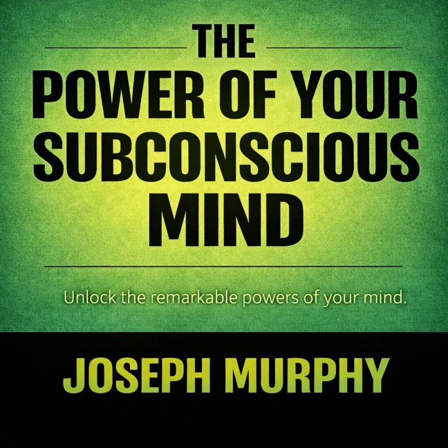 The Power of Your Subconscious Mind - Joseph Murphy