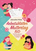 Cover-Bild zum Titel 'KitaFix-Kreativ: Arbeitsblätter Muttertag (50 Ideen für Vorschule und Portfolio in Kindergarten und Kita)' von 'Sandra Plha'