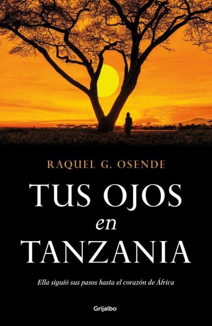 Tus Ojos En Tanzania/ Your Eyes in Tanzania - Raquel G Osende