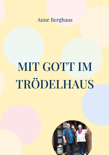 Mit Gott im Trödelhaus - Anne Berghaus