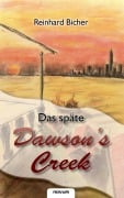 Cover-Bild zum Titel 'Das späte Dawson`s Creek' von 'Reinhard Bicher'