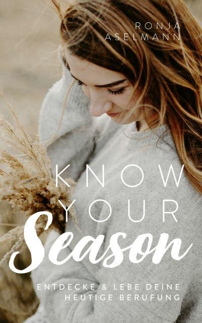 Know your Season - entdecke & lebe deine heutige Berufung - Ronja Aselmann